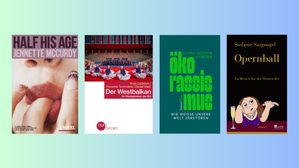 Vier Buchcover: „Half His Age“, „Der Westbalkan“, „Ökorassismus“ und „Opernball“.